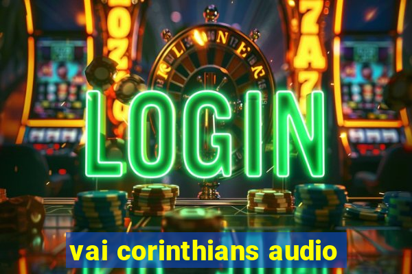 vai corinthians audio